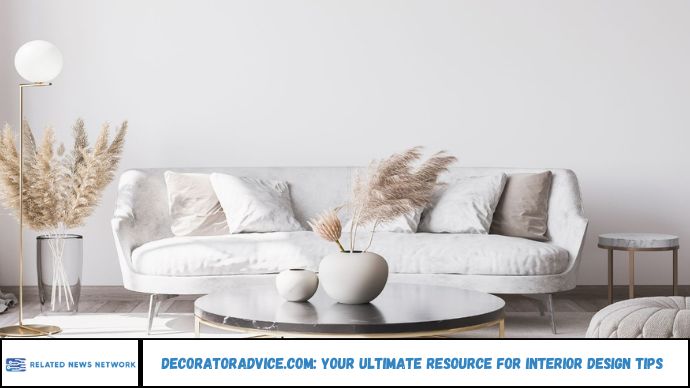 DecoratorAdvice.com: Your Ultimate Resource for Interior Design Tips