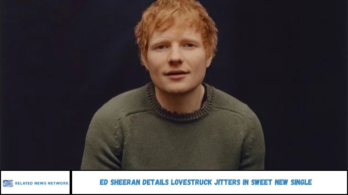 Ed Sheeran Details Lovestruck Jitters in Sweet New Single