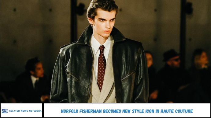 Norfolk Fisherman Becomes New Style Icon in Haute Couture