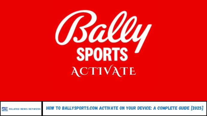 How to BallySports.com Activate on Your Device: A Complete Guide [2025]